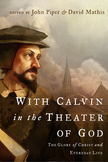 With Calvin in the Theater of God: The glory of Christ and everyday life